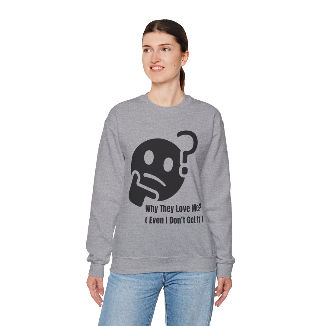 Why They Love Me? Sweatshirt – Unexplainable Charisma