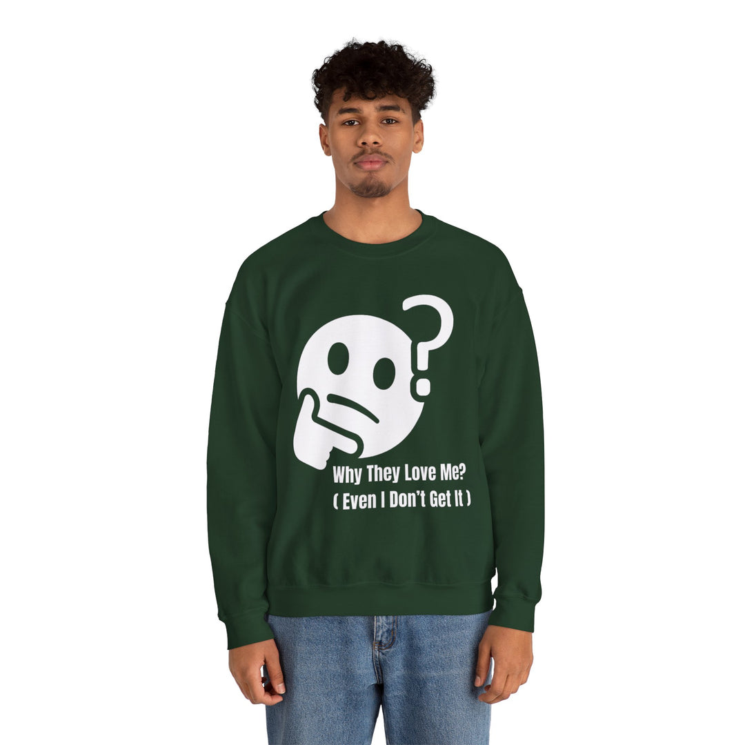 Why They Love Me? Sweatshirt – Unexplainable Charisma