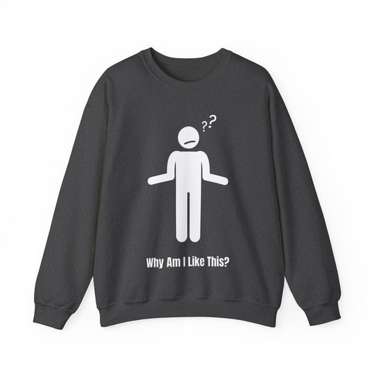 Why Am I Like This? Sweatshirt – A Tribute to Overthinkers